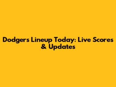 Dodgers Lineup Today: Live Scores & Updates