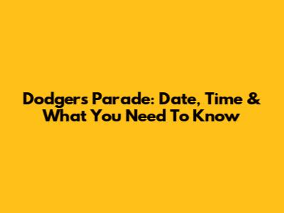 Dodgers Parade: Date, Time & What You Need To Know