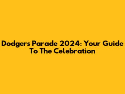 Dodgers Parade 2024: Your Guide To The Celebration