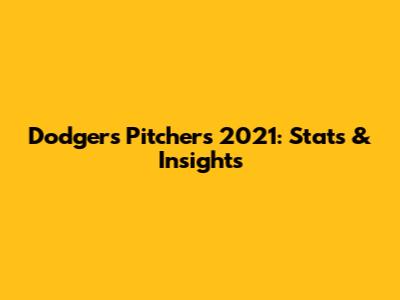 Dodgers Pitchers 2021: Stats & Insights