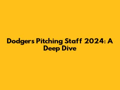 Dodgers Pitching Staff 2024: A Deep Dive