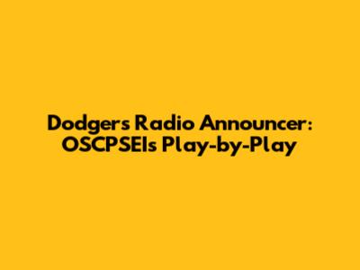 Dodgers Radio Announcer: OSCPSEI's Play-by-Play