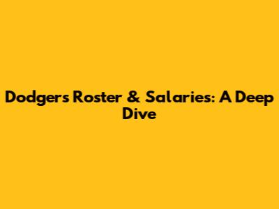 Dodgers Roster & Salaries: A Deep Dive