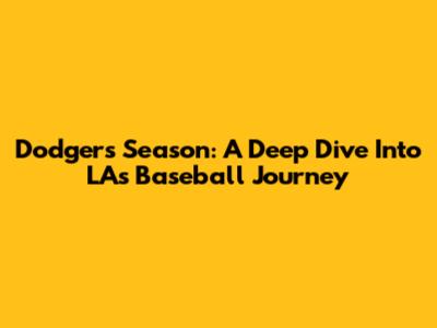 Dodgers Season: A Deep Dive Into LA's Baseball Journey