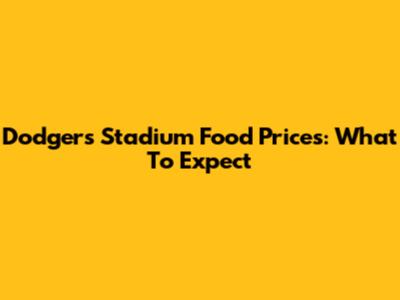 Dodgers Stadium Food Prices: What To Expect