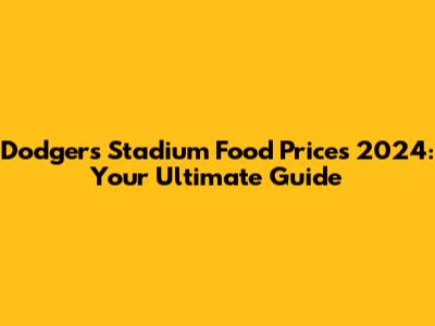 Dodgers Stadium Food Prices 2024: Your Ultimate Guide