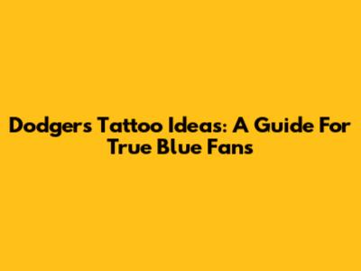 Dodgers Tattoo Ideas: A Guide For True Blue Fans