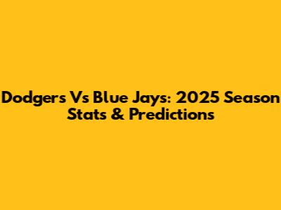 Dodgers Vs Blue Jays: 2025 Season Stats & Predictions