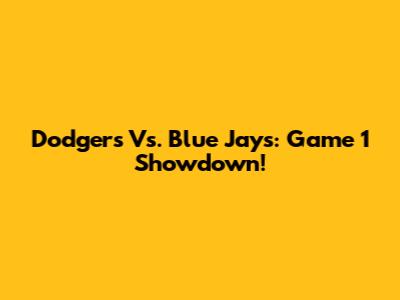 Dodgers Vs. Blue Jays: Game 1 Showdown!