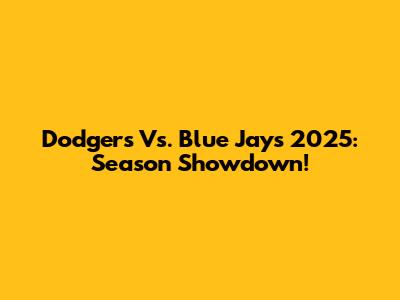 Dodgers Vs. Blue Jays 2025: Season Showdown!