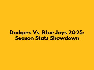 Dodgers Vs. Blue Jays 2025: Season Stats Showdown