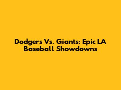 Dodgers Vs. Giants: Epic LA Baseball Showdowns