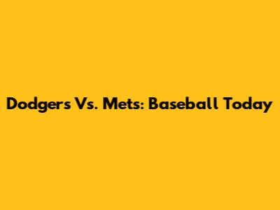 Dodgers Vs. Mets: Baseball Today