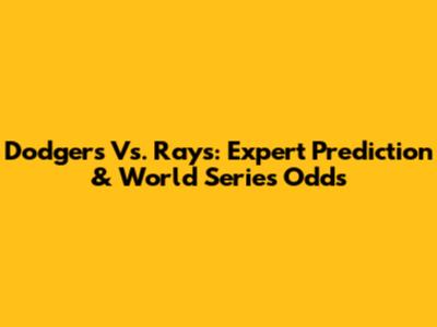 Dodgers Vs. Rays: Expert Prediction & World Series Odds