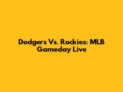 Dodgers Vs. Rockies: MLB Gameday Live