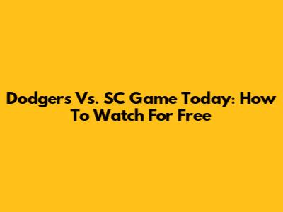 Dodgers Vs. SC Game Today: How To Watch For Free