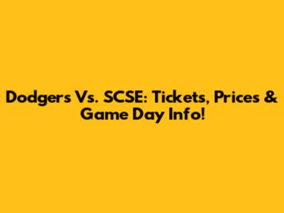 Dodgers Vs. SCSE: Tickets, Prices & Game Day Info!