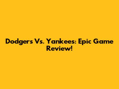 Dodgers Vs. Yankees: Epic Game Review!