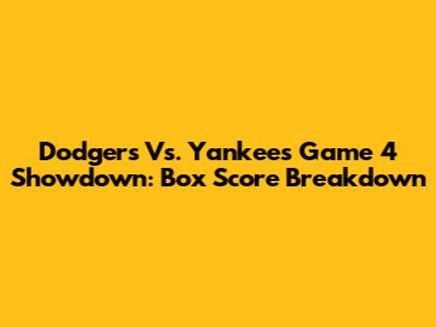 Dodgers Vs. Yankees Game 4 Showdown: Box Score Breakdown