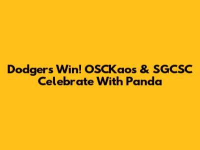 Dodgers Win! OSCKaos & SGCSC Celebrate With Panda