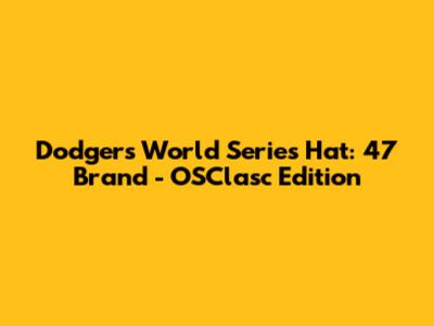 Dodgers World Series Hat: '47 Brand - OSClasc Edition