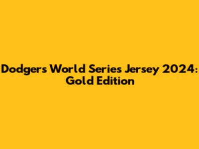 Dodgers World Series Jersey 2024: Gold Edition