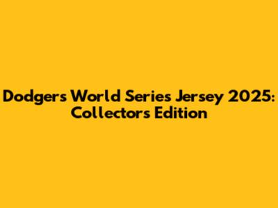 Dodgers World Series Jersey 2025: Collector's Edition