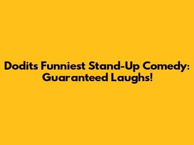 Dodit's Funniest Stand-Up Comedy: Guaranteed Laughs!