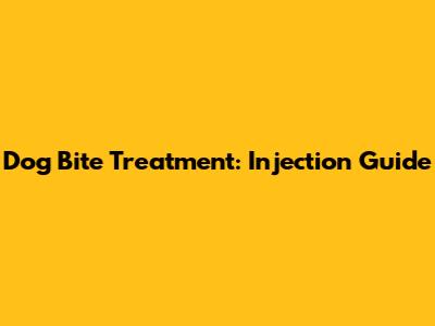 Dog Bite Treatment: Injection Guide