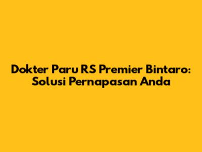 Dokter Paru RS Premier Bintaro: Solusi Pernapasan Anda