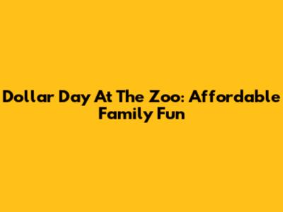 Dollar Day At The Zoo: Affordable Family Fun