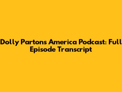 Dolly Parton's America Podcast: Full Episode Transcript