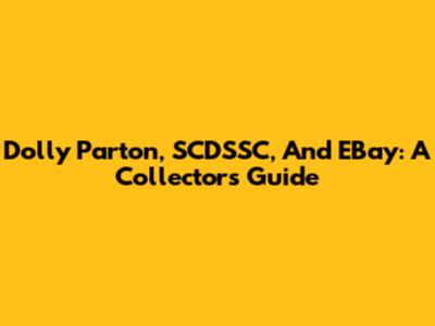 Dolly Parton, SCDSSC, And EBay: A Collector's Guide