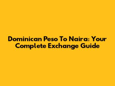Dominican Peso To Naira: Your Complete Exchange Guide