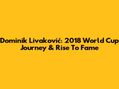 Dominik Livaković: 2018 World Cup Journey & Rise To Fame