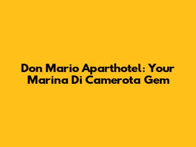 Don Mario Aparthotel: Your Marina Di Camerota Gem