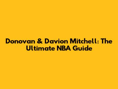 Donovan & Davion Mitchell: The Ultimate NBA Guide
