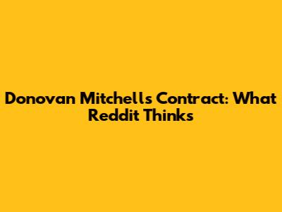 Donovan Mitchell's Contract: What Reddit Thinks