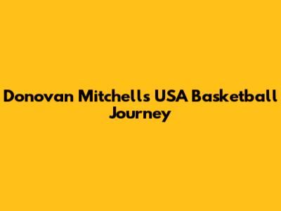 Donovan Mitchell's USA Basketball Journey