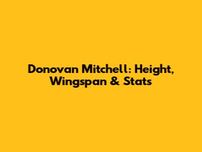 Donovan Mitchell: Height, Wingspan & Stats