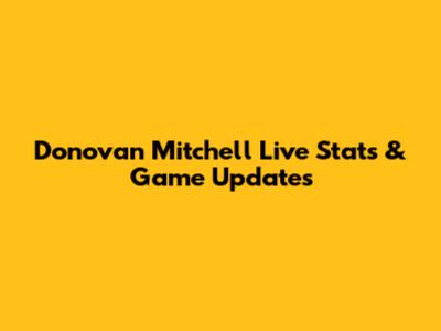 Donovan Mitchell Live Stats & Game Updates