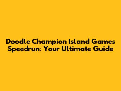 Doodle Champion Island Games Speedrun: Your Ultimate Guide
