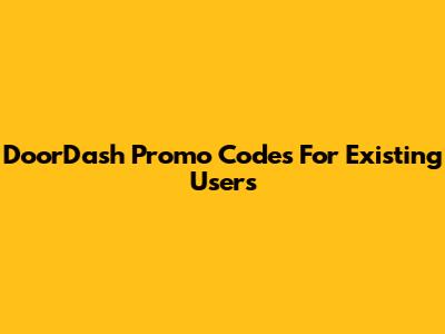 DoorDash Promo Codes For Existing Users