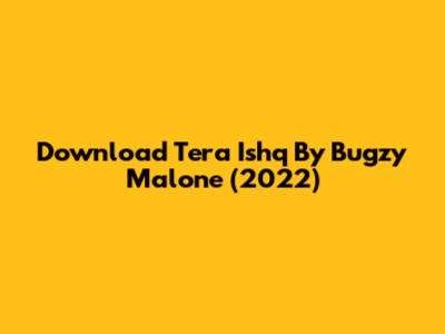 Download "Tera Ishq" By Bugzy Malone (2022)