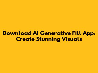 Download AI Generative Fill App: Create Stunning Visuals