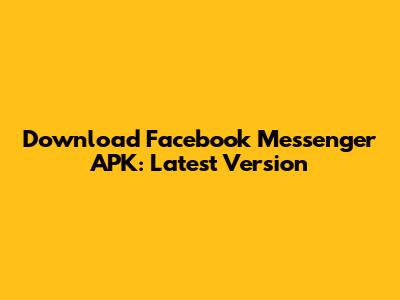 Download Facebook Messenger APK: Latest Version