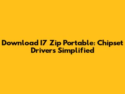 Download I7 Zip Portable: Chipset Drivers Simplified