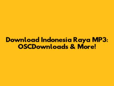 Download Indonesia Raya MP3: OSCDownloads & More!