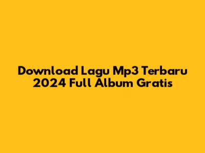 Download Lagu Mp3 Terbaru 2024 Full Album Gratis