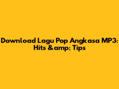 Download Lagu Pop Angkasa MP3: Hits &amp; Tips
